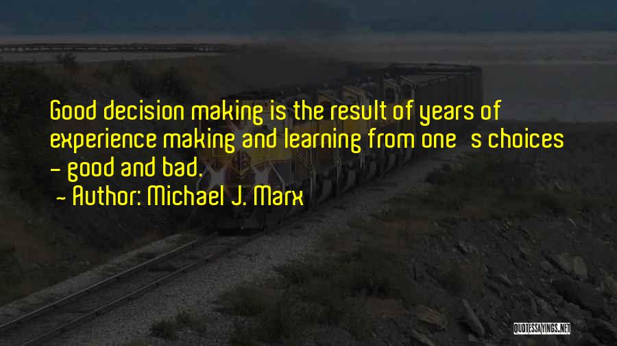 Decision Making And Choices Quotes By Michael J. Marx