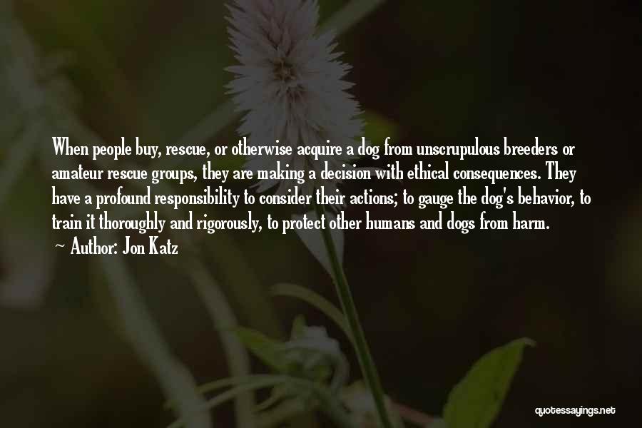 Decision Making And Consequences Quotes By Jon Katz