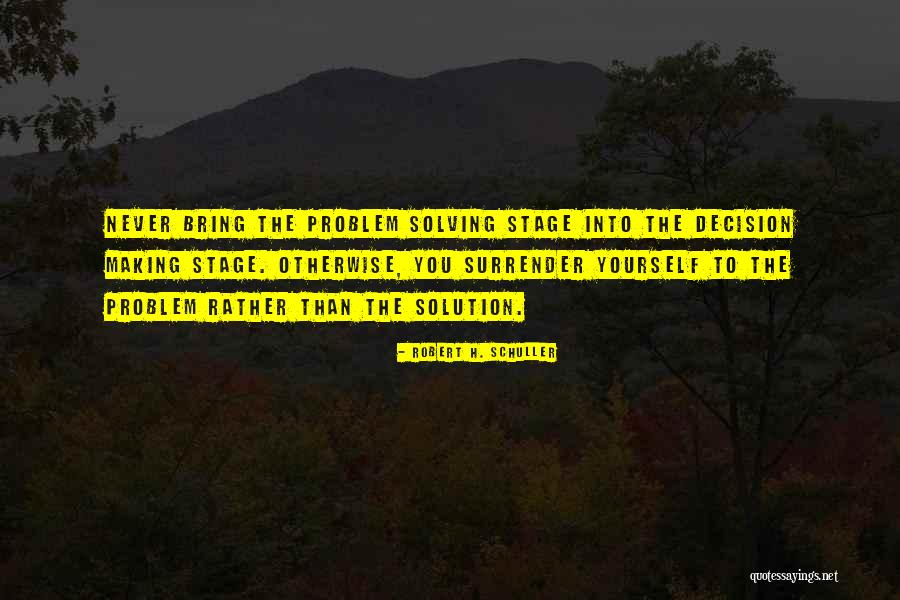 Decision Making And Problem Solving Quotes By Robert H. Schuller Decision Making And Problem Solving Quotes By Robert H. Schuller