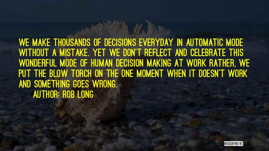 Decision Making In Work Quotes By Rob Long