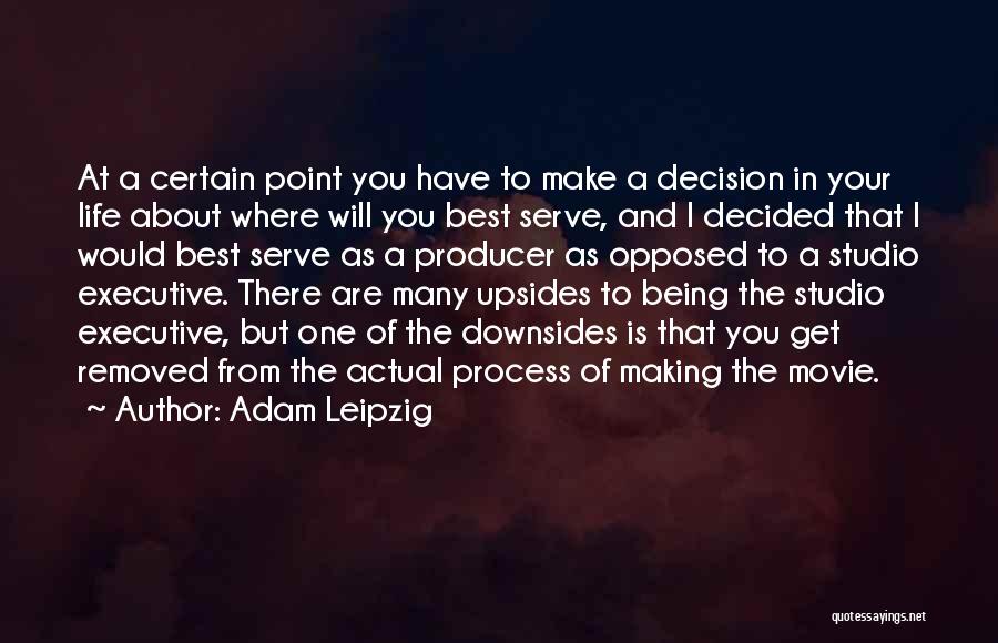 Decision Making Process Quotes By Adam Leipzig