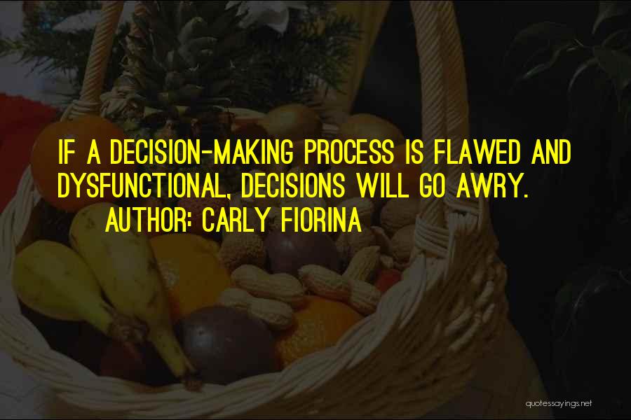 Decision Making Process Quotes By Carly Fiorina