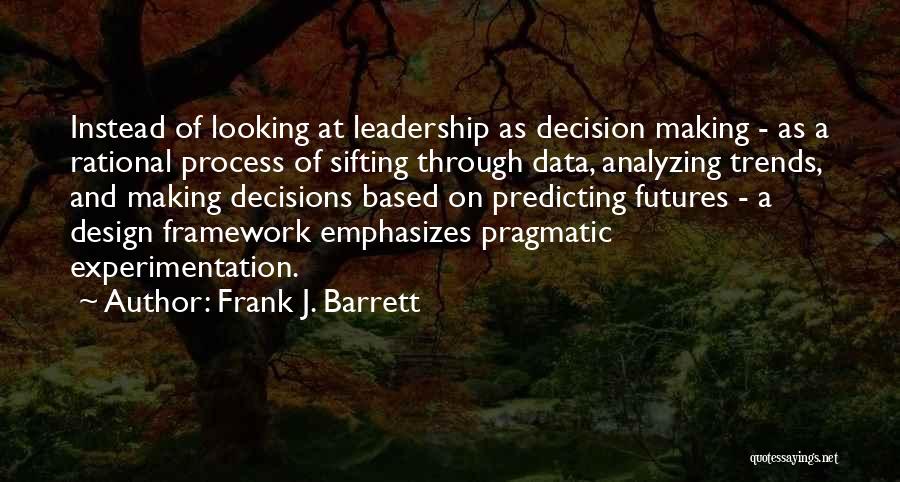 Decision Making Process Quotes By Frank J. Barrett