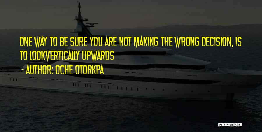 Decision Making Quotes By Oche Otorkpa