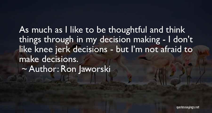 Decision Making Quotes By Ron Jaworski