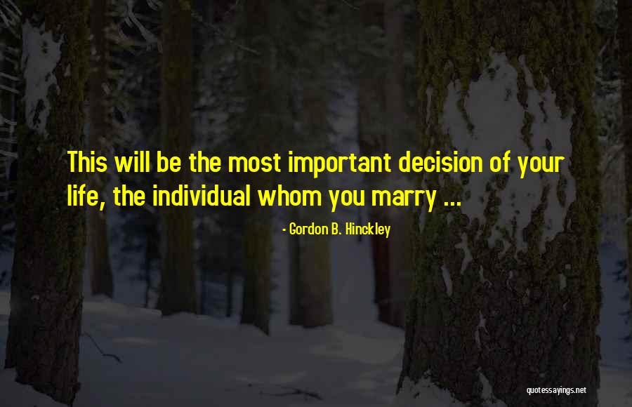 Decision Marriage Quotes By Gordon B. Hinckley Decision Marriage Quotes By Gordon B. Hinckley