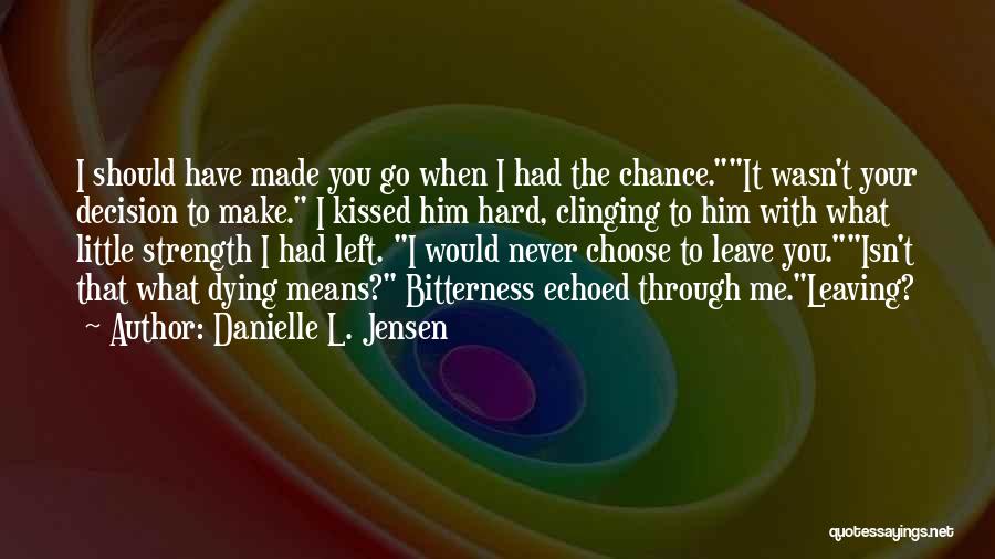 Decision To Leave Quotes By Danielle L. Jensen