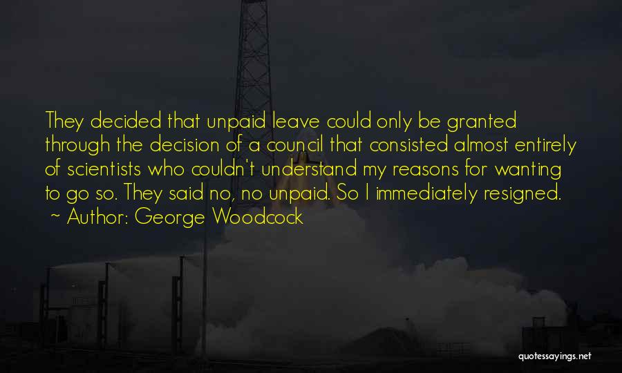 Decision To Leave Quotes By George Woodcock