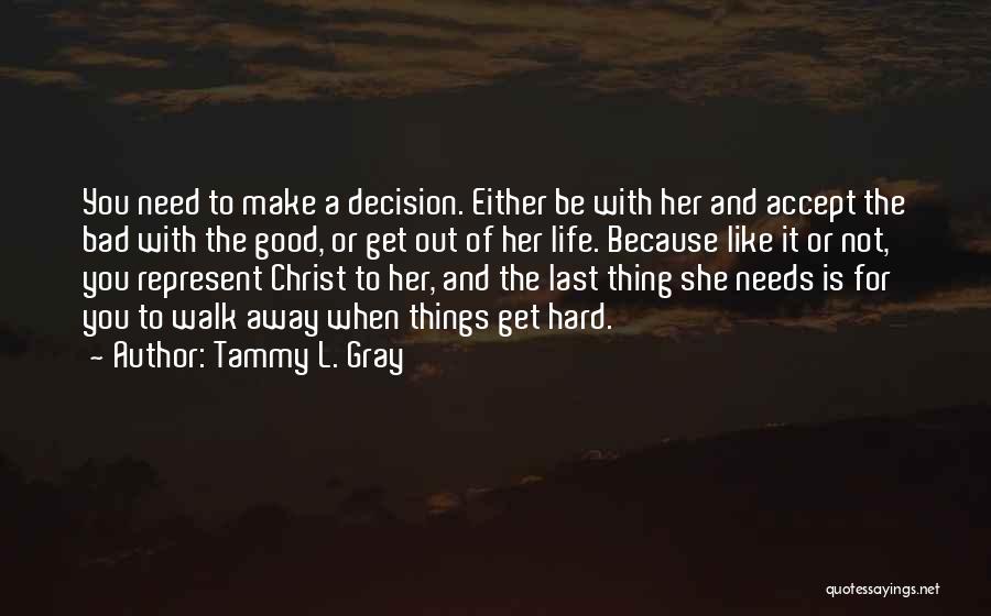 Decision To Walk Away Quotes By Tammy L. Gray