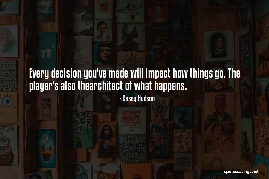 Decision You Made Quotes By Casey Hudson Decision You Made Quotes By Casey Hudson