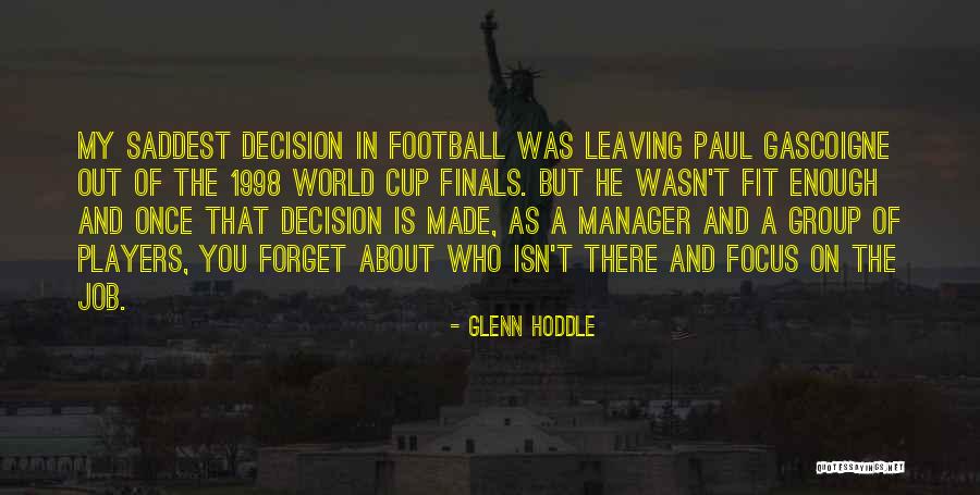 Decision You Made Quotes By Glenn Hoddle Decision You Made Quotes By Glenn Hoddle