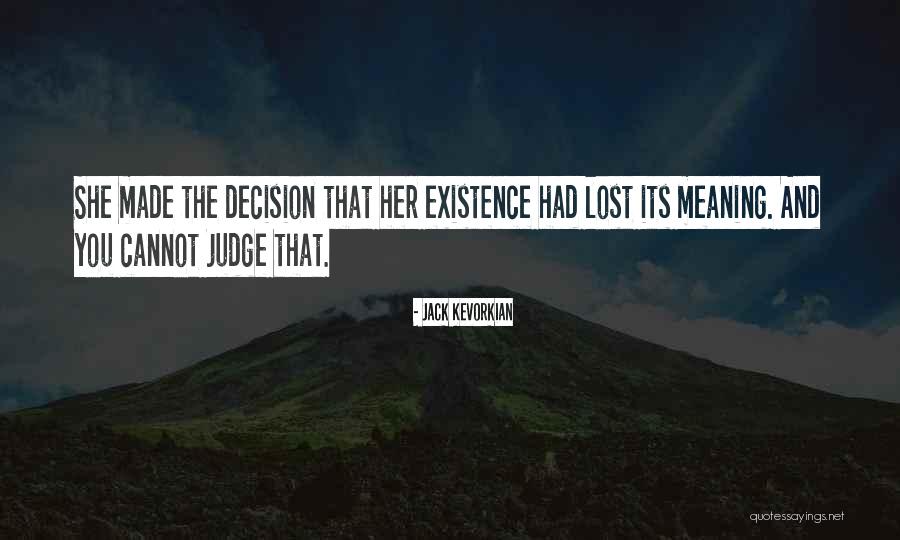 Decision You Made Quotes By Jack Kevorkian Decision You Made Quotes By Jack Kevorkian