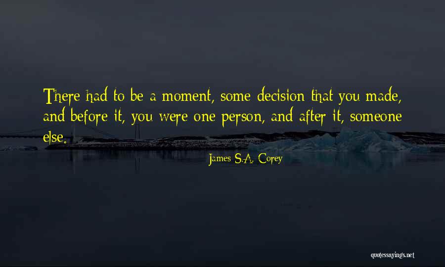 Decision You Made Quotes By James S.A. Corey Decision You Made Quotes By James S.A. Corey