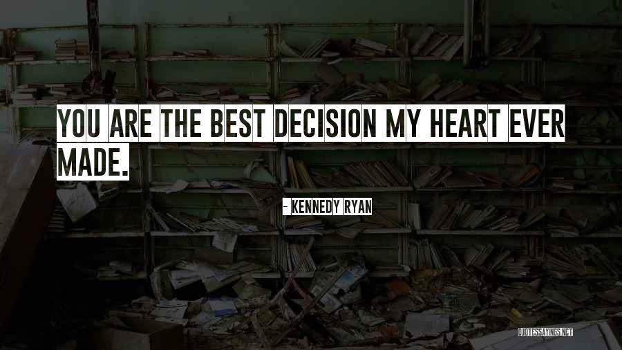 Decision You Made Quotes By Kennedy Ryan