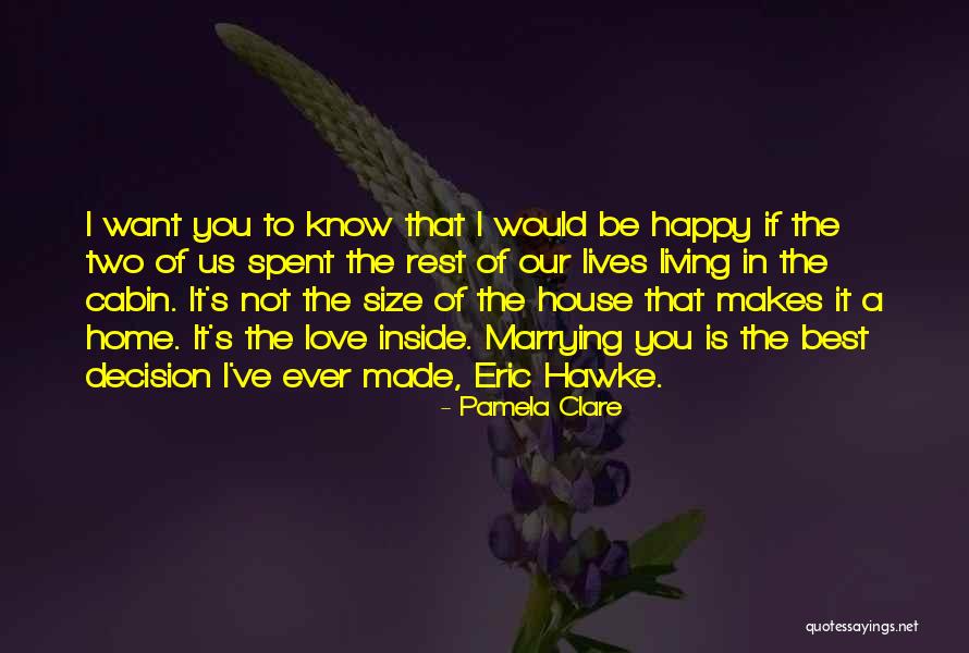 Decision You Made Quotes By Pamela Clare Decision You Made Quotes By Pamela Clare