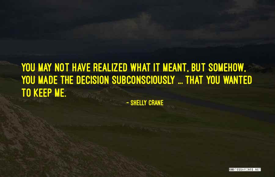 Decision You Made Quotes By Shelly Crane Decision You Made Quotes By Shelly Crane