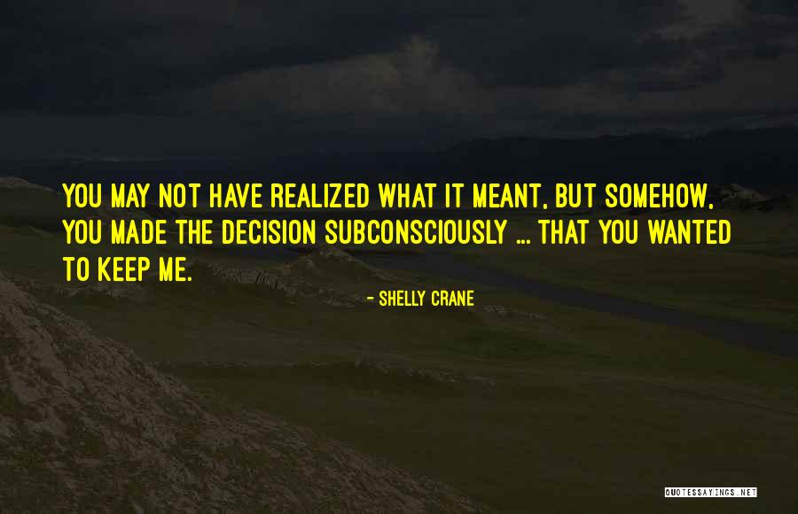 Decision You Made Quotes By Shelly Crane