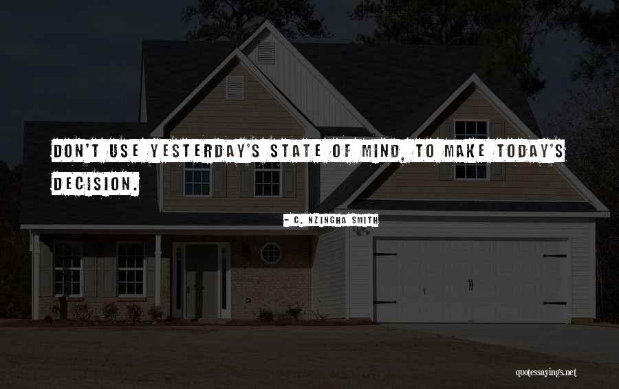 Decision You Make Today Quotes By C. Nzingha Smith Decision You Make Today Quotes By C. Nzingha Smith