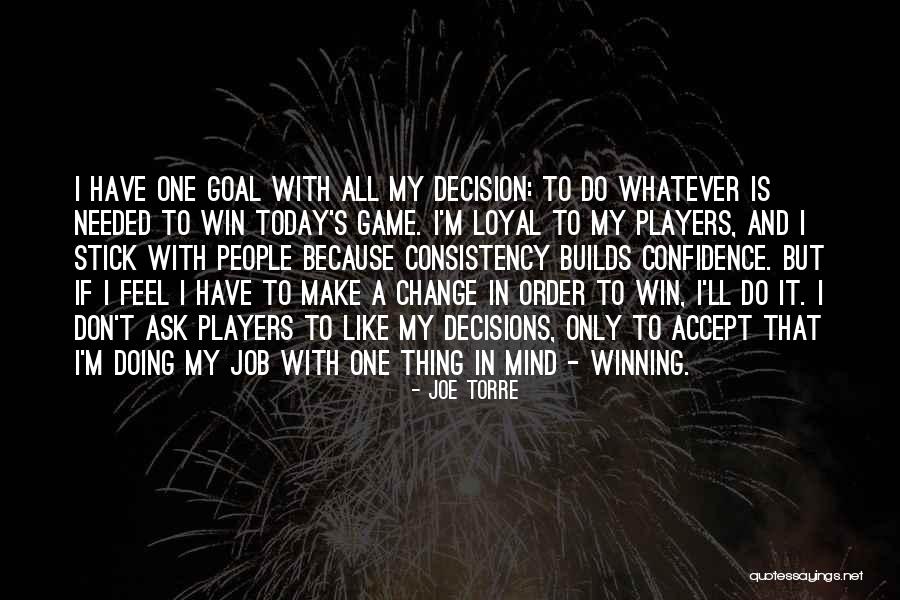 Decision You Make Today Quotes By Joe Torre Decision You Make Today Quotes By Joe Torre