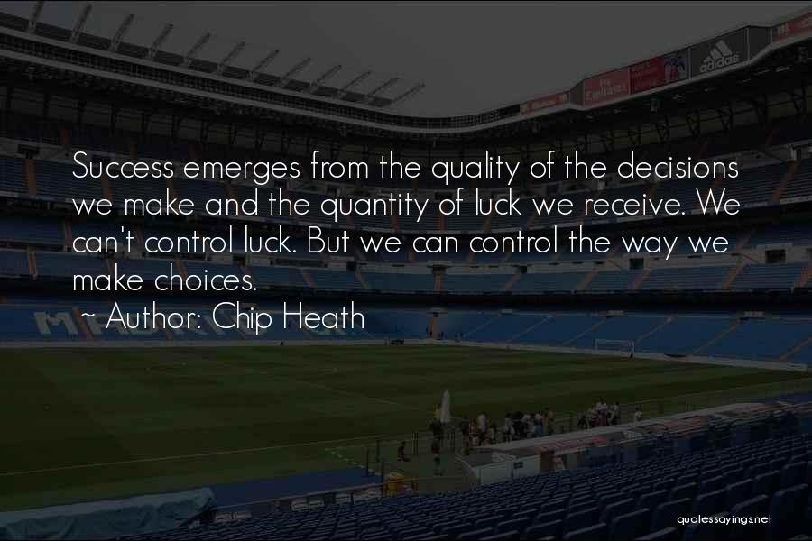 Decisions And Choices Quotes By Chip Heath