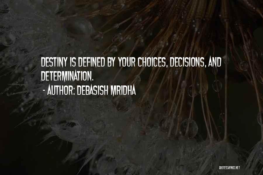 Decisions And Choices Quotes By Debasish Mridha