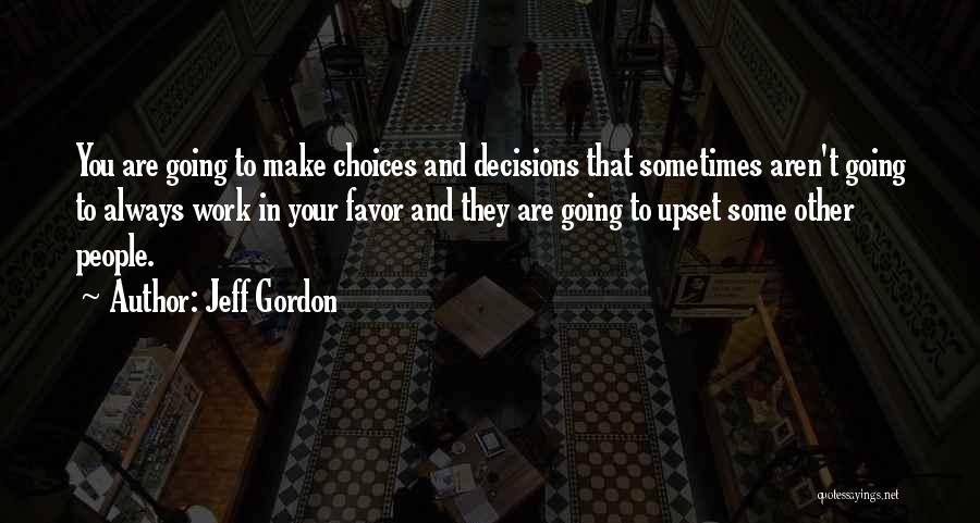 Decisions And Choices Quotes By Jeff Gordon