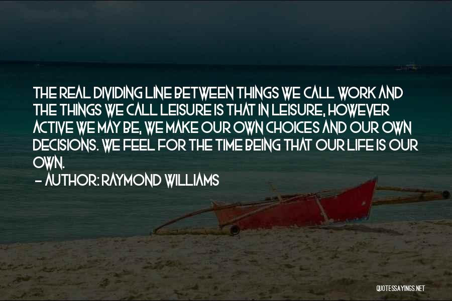 Decisions And Choices Quotes By Raymond Williams