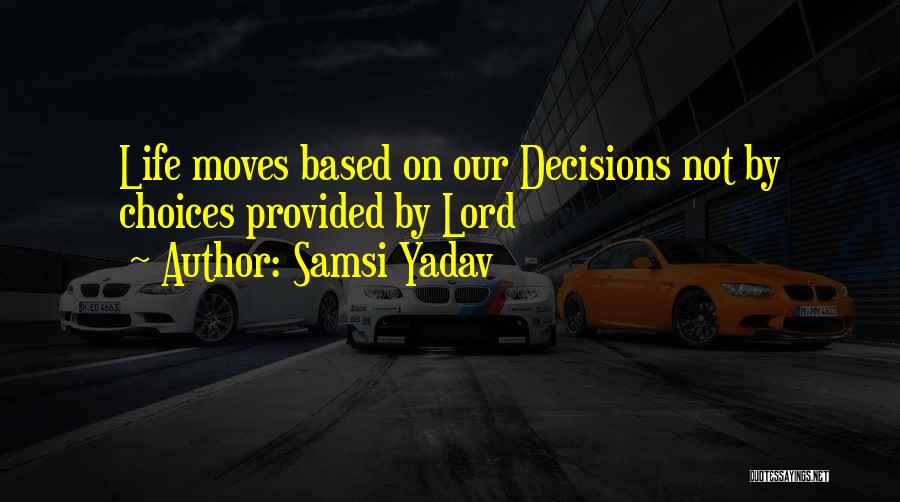 Decisions And Choices Quotes By Samsi Yadav
