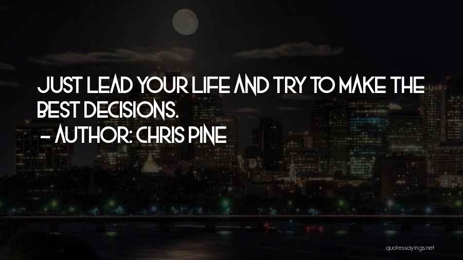 Decisions And Life Quotes By Chris Pine