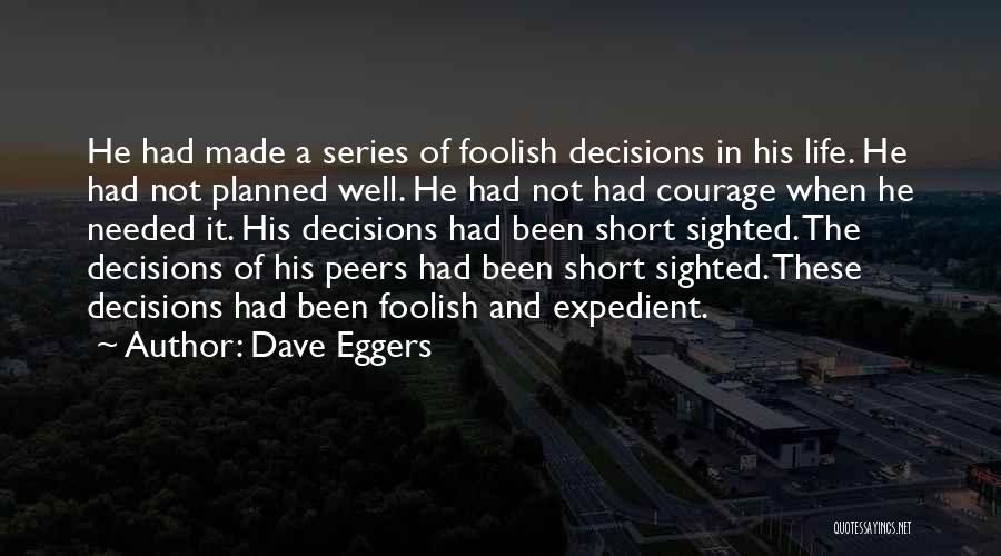 Decisions And Life Quotes By Dave Eggers