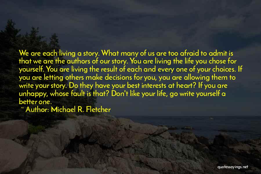 Decisions And Life Quotes By Michael R. Fletcher