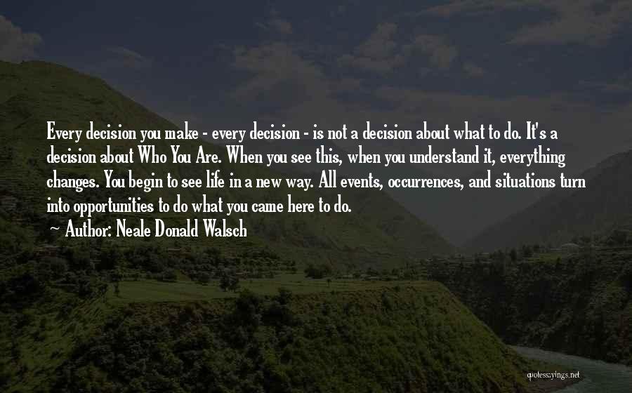 Decisions And Life Quotes By Neale Donald Walsch