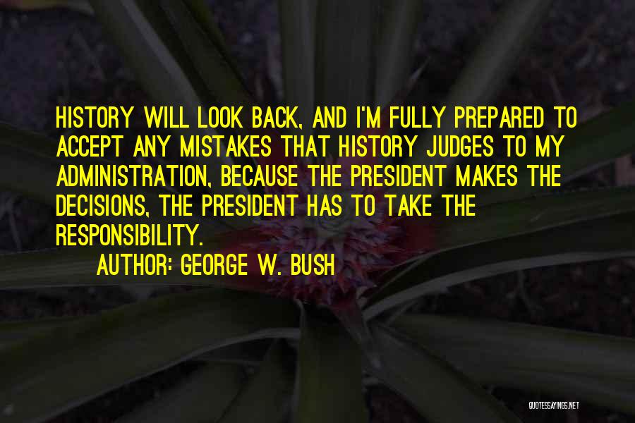 Decisions And Mistakes Quotes By George W. Bush