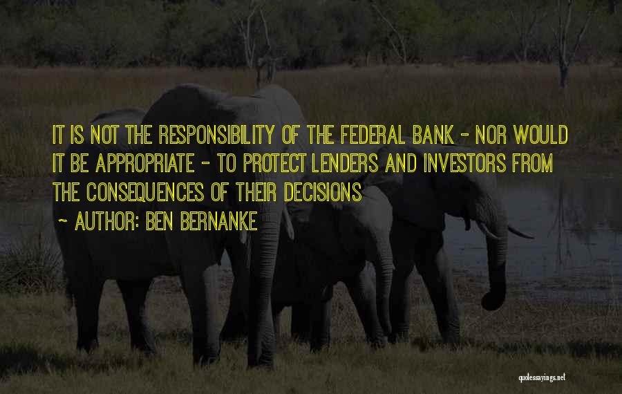Decisions And Their Consequences Quotes By Ben Bernanke