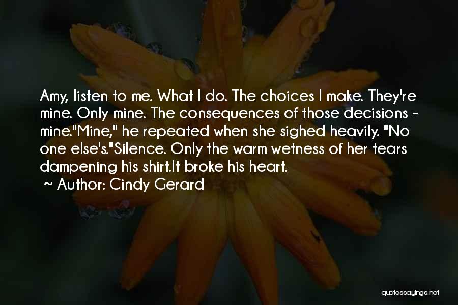 Decisions And Their Consequences Quotes By Cindy Gerard
