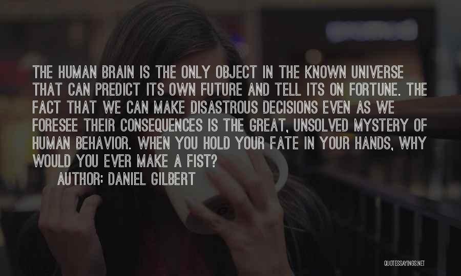 Decisions And Their Consequences Quotes By Daniel Gilbert