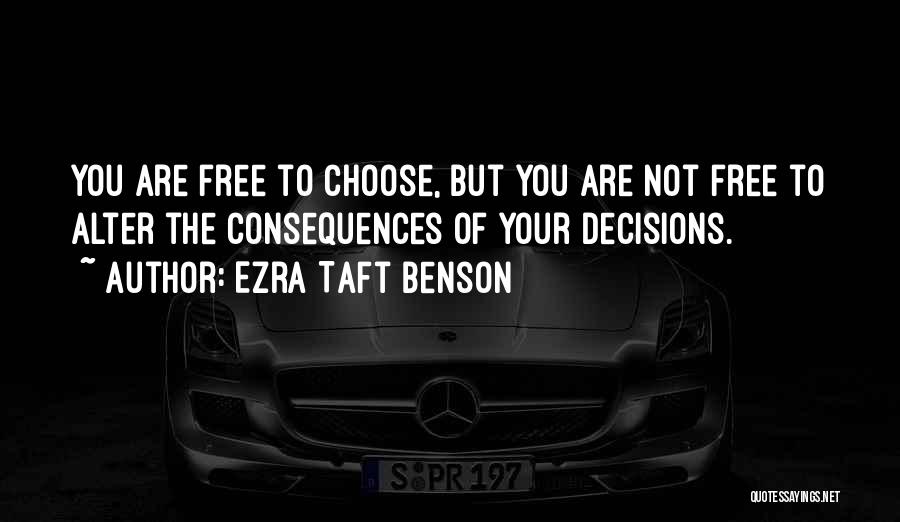 Decisions And Their Consequences Quotes By Ezra Taft Benson