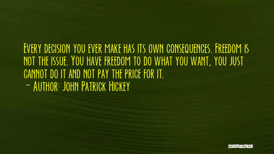 Decisions And Their Consequences Quotes By John Patrick Hickey