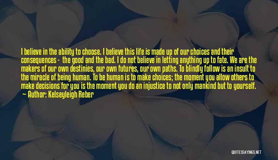 Decisions And Their Consequences Quotes By Kelseyleigh Reber