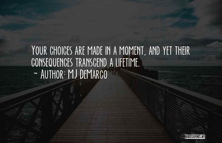 Decisions And Their Consequences Quotes By MJ DeMarco