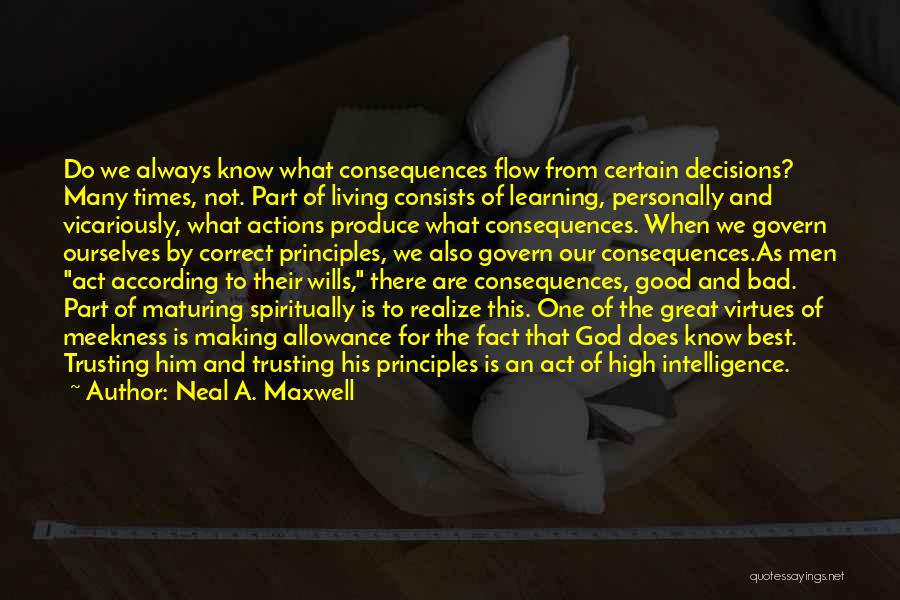 Decisions And Their Consequences Quotes By Neal A. Maxwell