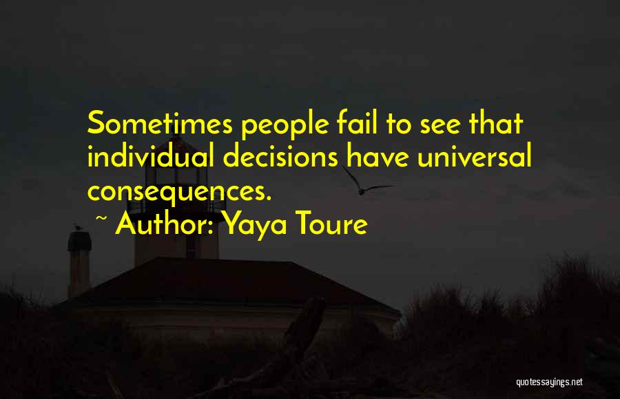 Decisions And Their Consequences Quotes By Yaya Toure