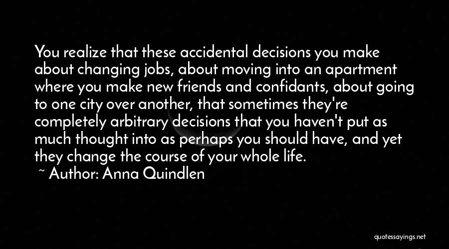 Decisions Changing Your Life Quotes By Anna Quindlen