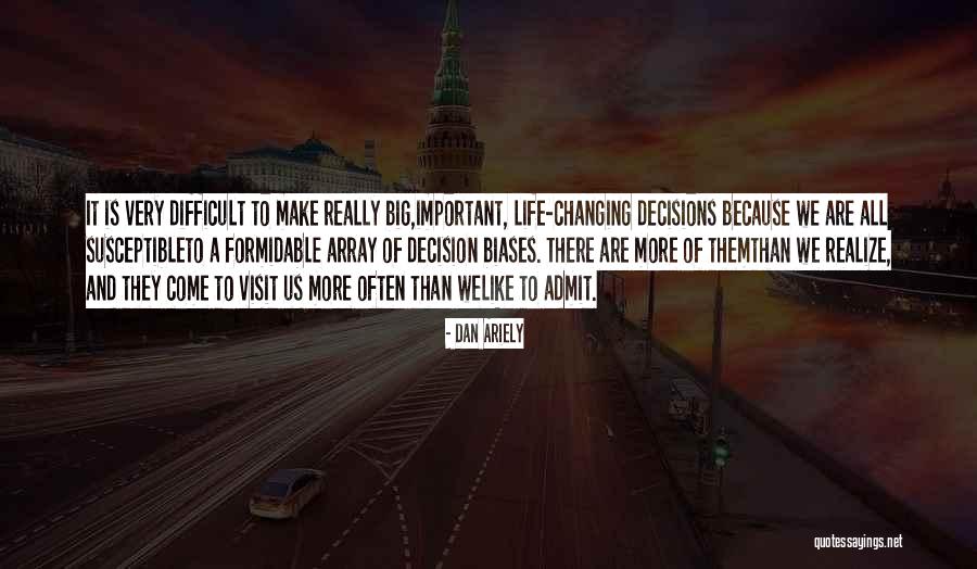Decisions Changing Your Life Quotes By Dan Ariely Decisions Changing Your Life Quotes By Dan Ariely