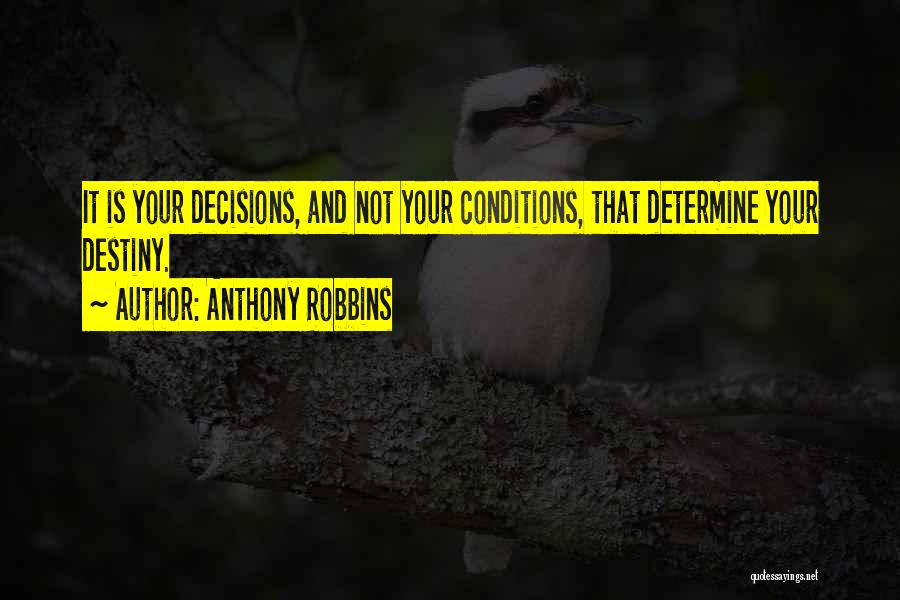 Decisions Determine Destiny Quotes By Anthony Robbins