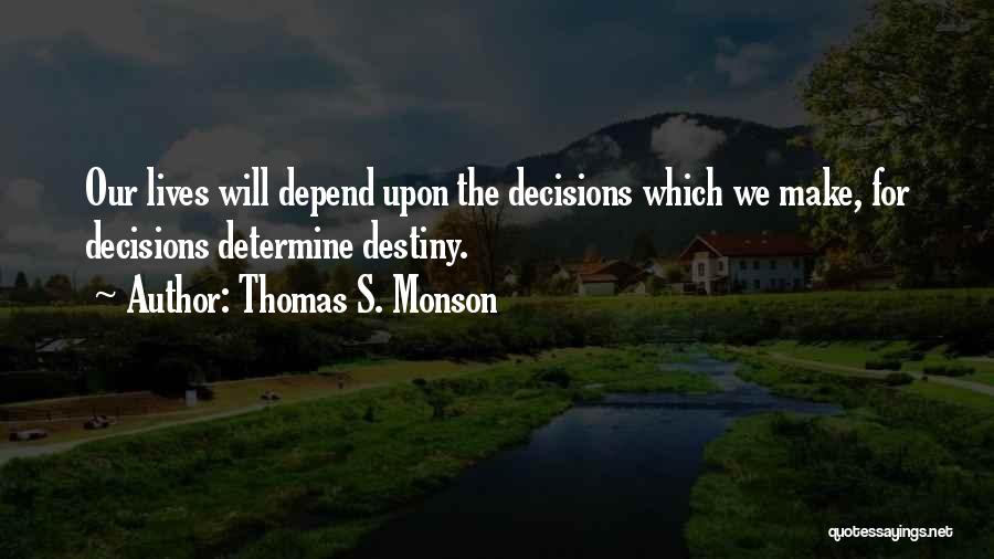 Decisions Determine Destiny Quotes By Thomas S. Monson