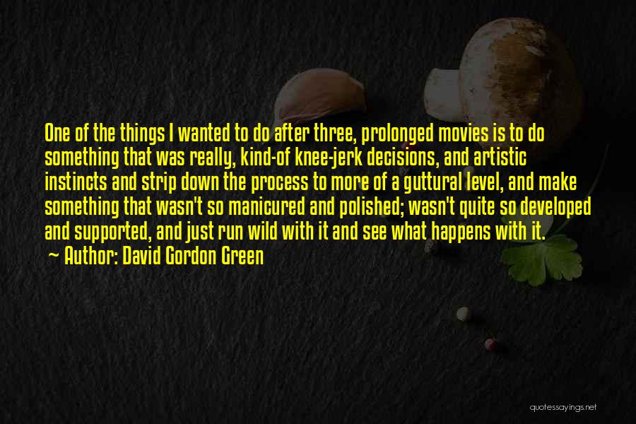 Decisions From Movies Quotes By David Gordon Green