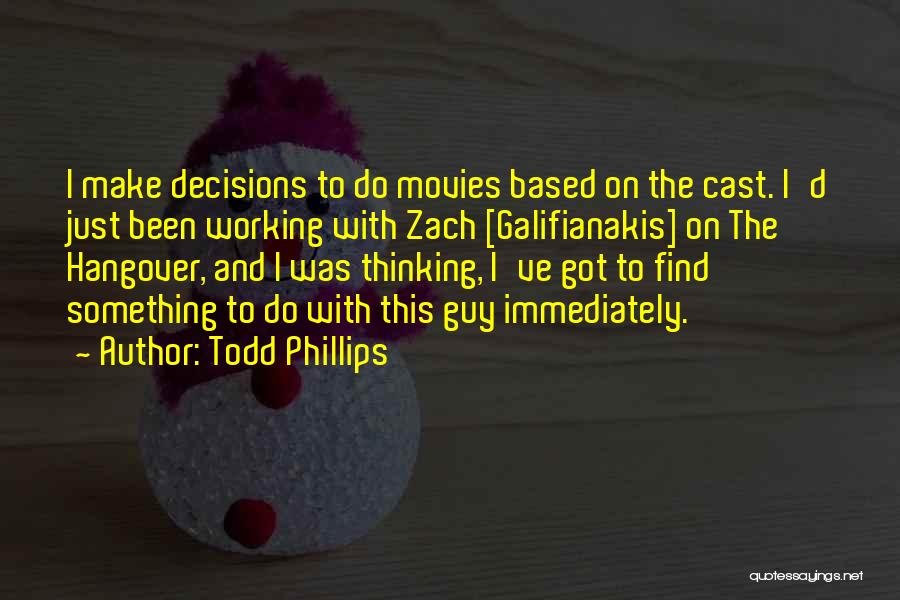 Decisions From Movies Quotes By Todd Phillips