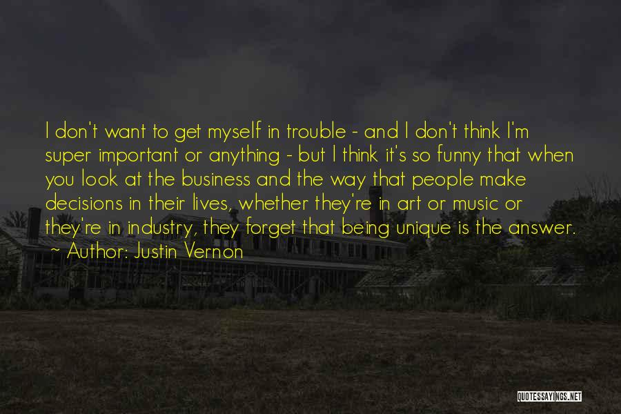 Decisions Funny Quotes By Justin Vernon