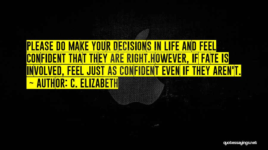 Decisions In Life And Love Quotes By C. Elizabeth